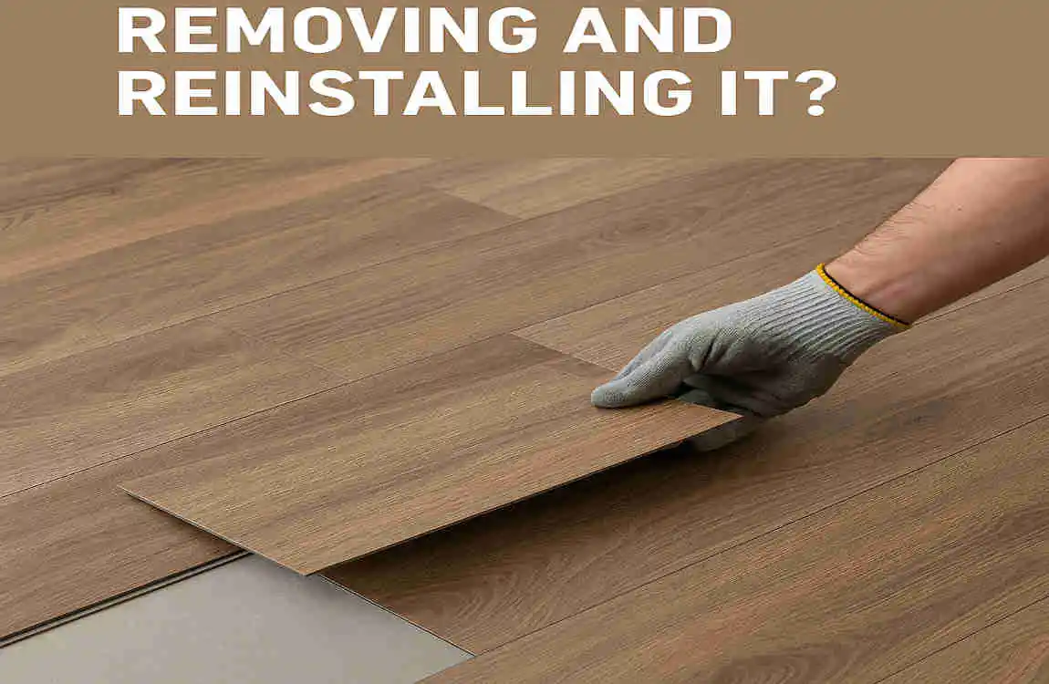 Can Vinyl Plank Flooring Be Removed and Reinstalled? Save Money on House Renovations with This Trick